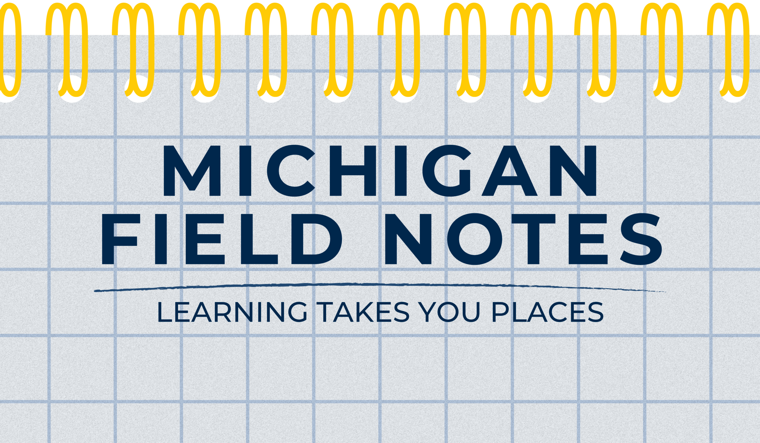 Notebook that reads Michigan Field Notes, learning takes you places.