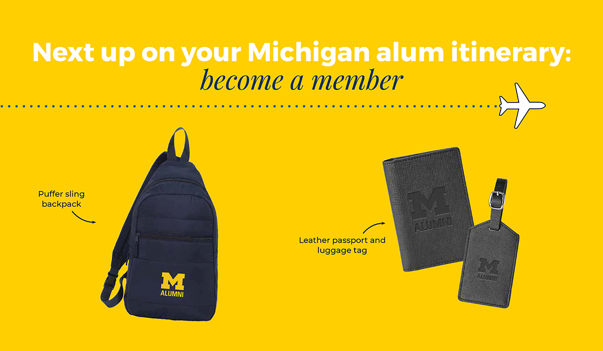 Photos of a University of Michigan alumni puffer sling backpack, leather passport book, and luggage tag. Text says, "Next up on your Michigan alum itinerary: become a member."