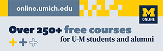 Over 250+ free courses for U-M students and alumni at Michigan Online. online.umich.edu