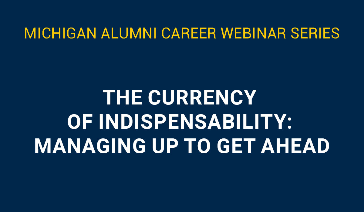 The Currency Of Indispensability Managing Up To Get Ahead